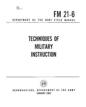 FM 21-6 Techniques of Military Training, by United States Army by United States Army