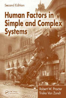 Human Factors in Simple and Complex Systems by Trisha Van Zandt, Robert W. Proctor