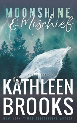 Moonshine & Mischief: Moonshine Hollow #4 by Kathleen Brooks