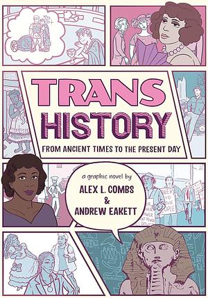 Trans History: From Ancient Times to the Present Day by Alex L. Combs, Andrew Eakett