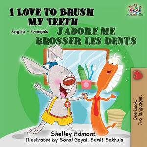 I Love to Brush My Teeth J'adore me brosser les dents: Bilingual book English French by Kidkiddos Books, Shelley Admont