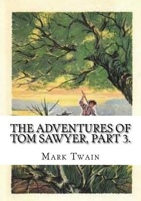 The Adventures of Tom Sawyer, Part 3. by Mark Twain