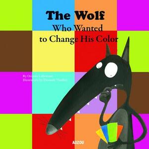 The Wolf Who Wanted to Change His Color by 