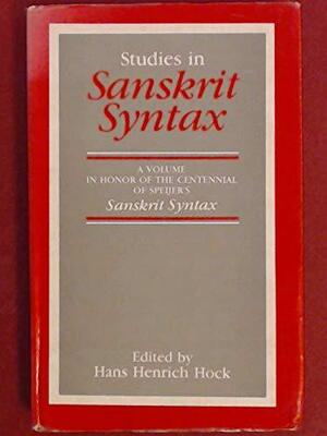 Studies in Sanskrit Syntax: A Volume in Honor of the Centennial of Speijer's Sanskrit Syntax, 1886-1986 by Hans Henrich Hock