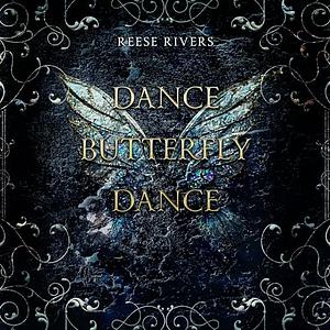 Dance Butterfly Dance by Reese Rivers