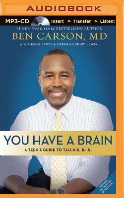 You Have a Brain: A Teen's Guide to Think Big by Ben Carson