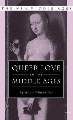 Queer Love in the Middle Ages by Anna Klosowska Roberts