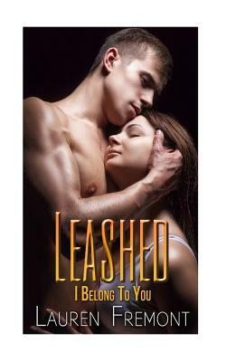 Leashed: I Belong To You by Lauren Fremont