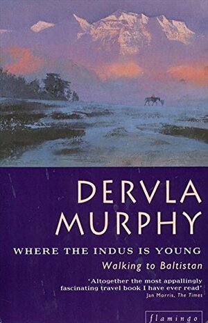 Where the Indus is Young by Dervla Murphy