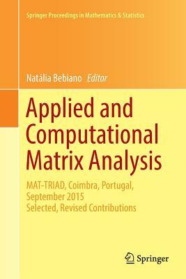 Applied and Computational Matrix Analysis: Mat-Triad, Coimbra, Portugal, September 2015 Selected, Revised Contributions by 