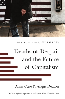 Deaths of Despair and the Future of Capitalism by Angus Deaton, Anne Case