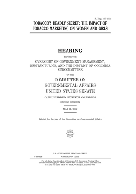 Tobacco's deadly secret: the impact of tobacco marketing on women and girls by United States Congress, United States Senate, Committee on Governmental Affa (senate)