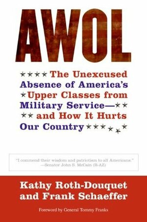 AWOL: The Unexcused Absence of America's Upper Classes from Military Service — and How It Hurts Our Country by Frank Schaeffer, Kathy Roth-Douquet