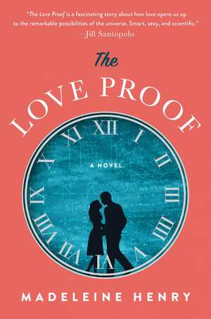 The Love Proof: A Novel by Madeleine Henry