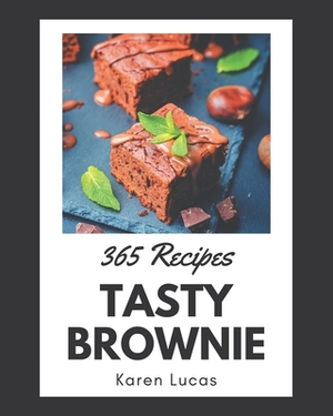 365 Tasty Brownie Recipes: Making More Memories in your Kitchen with Brownie Cookbook! by Karen Lucas