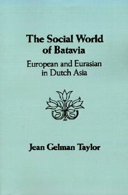 The Social World of Batavia: A History of Dutch Asia by Jean Gelman Taylor