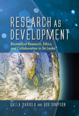 Research as Development: Biomedical Research, Ethics, and Collaboration in Sri Lanka by Robert Simpson, Salla Sariola