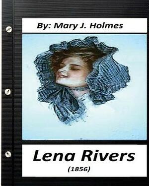 Lena Rivers (1856) by Mary J. Holmes (Classics) by Mary J. Holmes