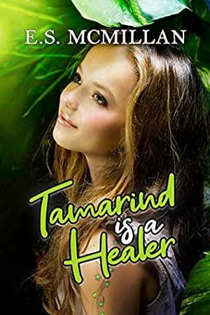 Tamarind Is A Healer by E.S. McMillan