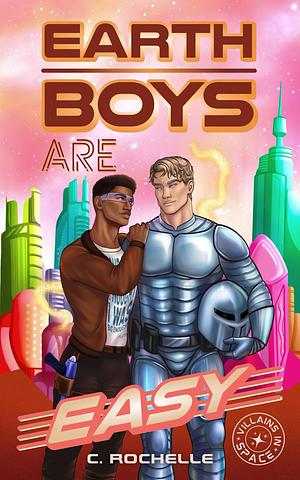 Earth Boys Are Easy: A Superhero X Alien MM Romance by C. Rochelle