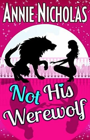 Not His Werewolf by Annie Nicholas