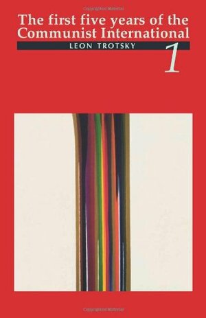 The First Five Years of the Communist International, Vol 1 by Leon Trotsky, John G. Wright