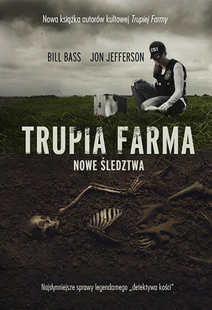 Trupia Farma. Nowe śledztwa by William M. Bass, Jon Jefferson
