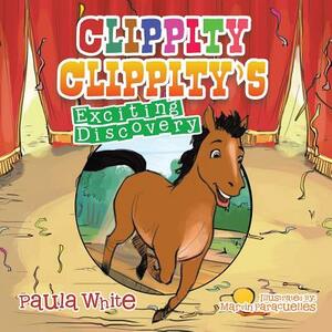 Clippity Clippity's Exciting Discovery by Paula White