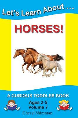 Let's Learn About...Horses!: A Curious Toddler Book by Cheryl Shireman