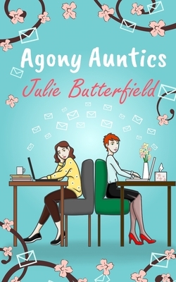 Agony Auntics: A romantic comedy about finding help in unexpected places! by Julie Butterfield