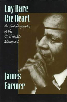 Lay Bare the Heart: An Autobiography of the Civil Rights Movement by James Farmer, Don Carleton