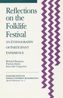 Reflections on the Folklife Festival: An Ethnography of Participant Experience by Inta Gale Carpenter, Richard Bauman, Patricia Sawin
