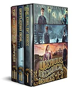 The Ingenious Mechanical Devices 1-3: The Earl of Brass, The Gentleman Devil, and The Earl and the Artificer by Kara Jorgensen
