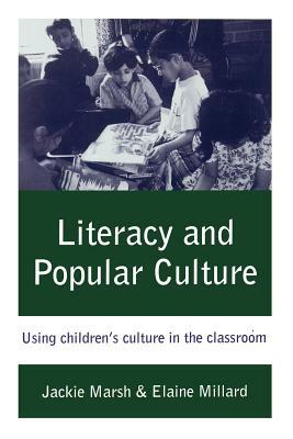 Literacy and Popular Culture: Using Children's Culture in the Classroom by Jackie Marsh, Elaine M. Millard