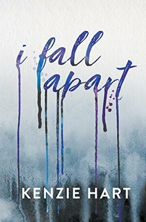 I Fall Apart: A Love Story in Verse by Kenzie Hart