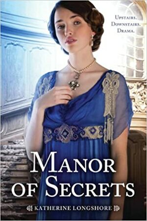 Manor of Secrets by Katherine Longshore