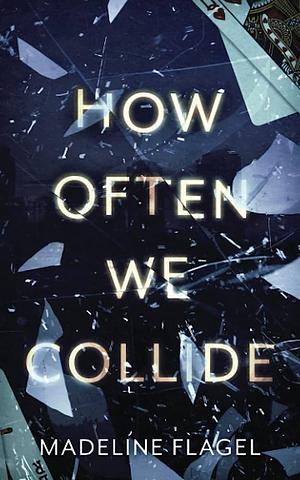 How Often We Collide  by Madeline Flagel