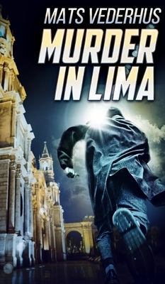 Murder In Lima (Kurt Hammer Book 2) by Mats Vederhus