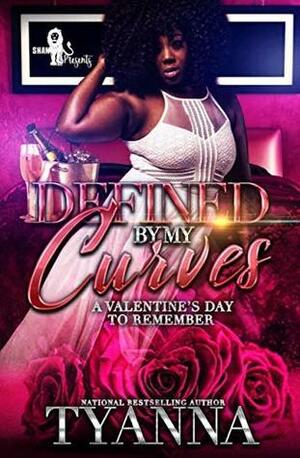 Defined By My Curves : A Valentine's Day to Remember by Tyanna