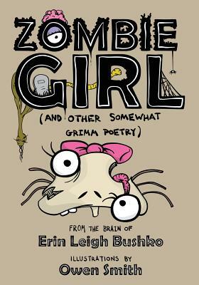 Zombie Girl and Other Somewhat Grimm Poetry by Erin Leigh Bushko