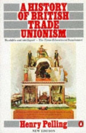 A History Of British Trade Unionism by Henry Pelling