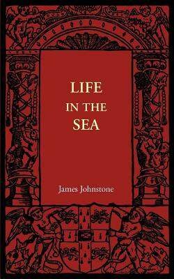 Life in the Sea by James Johnstone