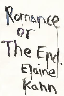 Romance or the End: Poems by Elaine Kahn