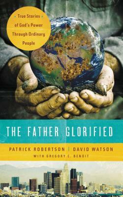 The Father Glorified: True Stories of God's Power Through Ordinary People by David Watson, Patrick Robertson