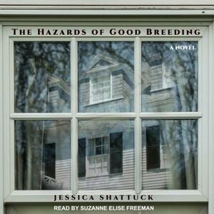 The Hazards of Good Breeding by Jessica Shattuck