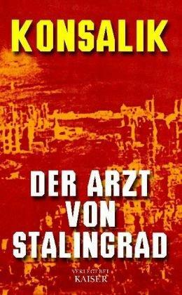 Der Arzt von Stalingrad: Roman by Heinz G. Konsalik