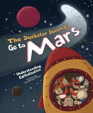The Duckster Ducklings Go to Mars: Understanding Capitalization by Nancy Loewen