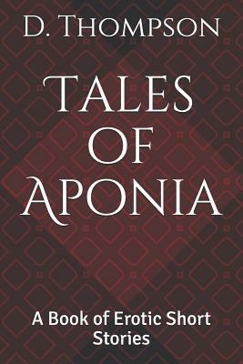 Tales of Aponia: A Book of Erotic Short Stories by D. Thompson