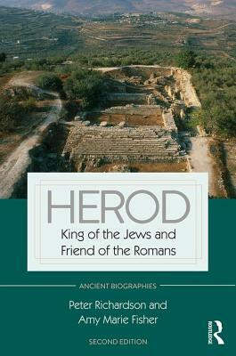 Herod: King of the Jews and Friend of the Romans by Peter Richardson, Amy Marie Fisher