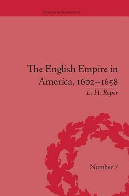 The English Empire in America, 1602-1658: Beyond Jamestown by L. H. Roper